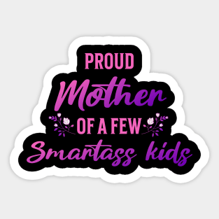 Proud Mother of a Few Smartass Kids Mother's Day Sticker